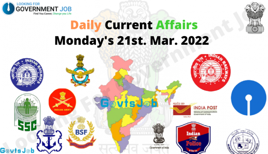 Daily Current Affairs, Monday's 21st. Mar. 2022